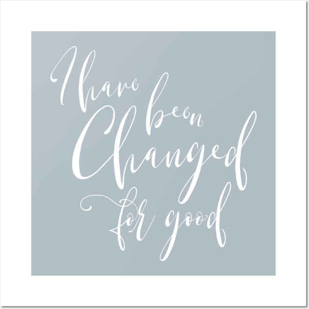 I Have Been Changed for Good Wall Art by TheatreThoughts